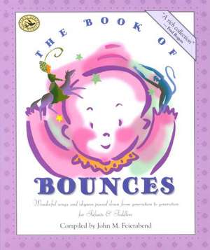 The Book of Bounces: Wonderful Songs and Rhymes Passed Down from Generation to Generation de John M. Feierabend