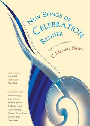 New Songs of Celebration Render: Congregational Song in the Twenty-First Century de C. Michael Hawn