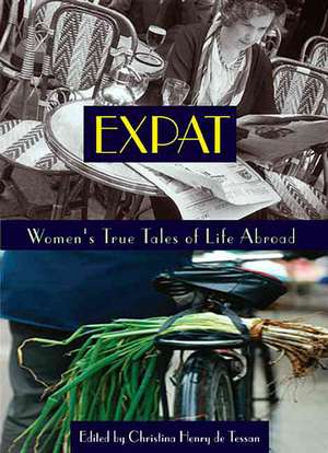 Expat: Women's True Tales of Life Abroad de Christina Henry de Tessan