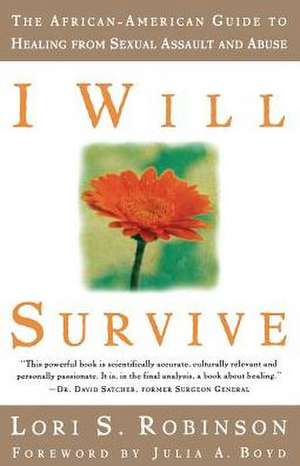 I Will Survive: The African-American Guide to Healing from Sexual Assault and Abuse de Lori S. Robinson