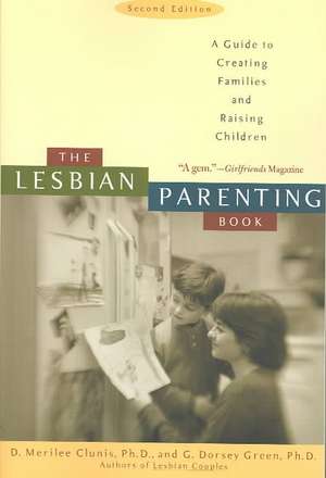 The Lesbian Parenting Book: A Guide to Creating Families and Raising Children de D.Merilee Clunis