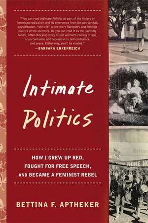 Intimate Politics: How I Grew Up Red, Fought for Free Speech, and Became a Feminist Rebel de Bettina Aptheker