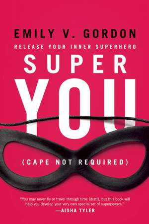 Super You: Release Your Inner Superhero de Emily V. Gordon