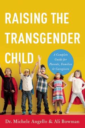 Raising the Transgender Child: A Complete Guide for Parents, Families, and Caregivers de Michele Angello