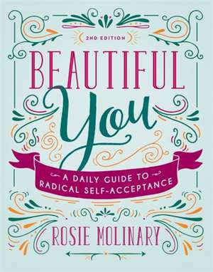 Beautiful You: A Daily Guide to Radical Self-Acceptance de Rosie Molinary