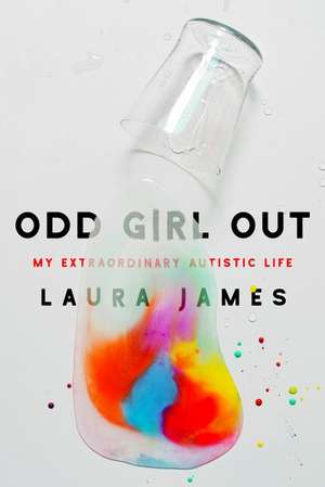 Odd Girl Out: My Extraordinary Autistic Life de Laura James