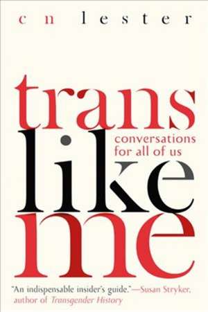 Trans Like Me: Conversations for All of Us de CN Lester