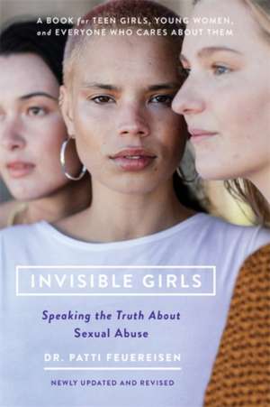 Invisible Girls: Speaking the Truth about Sexual Abuse de Patti Feuereisen