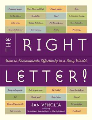 The Right Letter!: How to Communicate Effectively in a Busy World de Jan Venolia