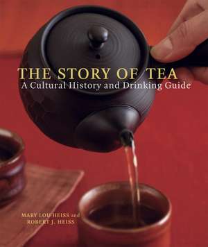 The Story of Tea: A Cultural History and Drinking Guide de Mary Lou Heiss