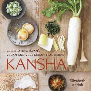 Kansha: Celebrating Japan's Vegan and Vegetarian Traditions de Elizabeth Andoh