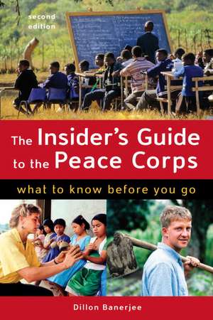 The Insider's Guide to the Peace Corps: What to Know Before You Go de Dillon Banerjee