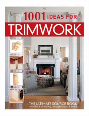 1001 Ideas for Trimwork de Wayne Kalyn