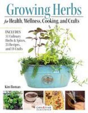 Growing Herbs for Health, Wellness, Cooking, and Crafts de Kim Roman