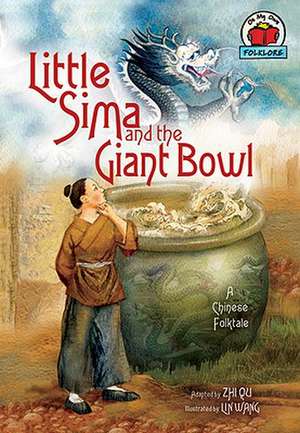 Little Sima and the Giant Bowl: A Chinese Folktale de Zhi Qu