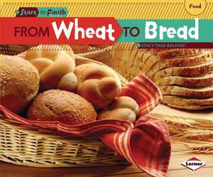 From Wheat to Bread de Stacy Taus-Bolstad