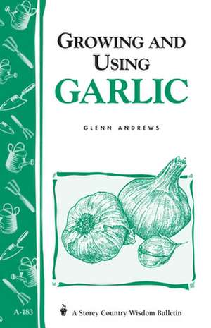 Growing and Using Garlic de Glenn Andrews