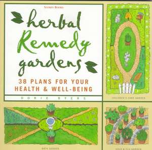 Herbal Remedy Gardens: 38 Plans for Your Health & Well-Being de Dorie Byers