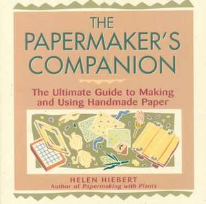 The Papermaker's Companion de Helen Hiebert