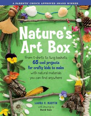 Natures Art Box: From T-Shirts to Twig Baskets, 65 Cool Projects for Crafty Kids to Make with Natural Materials You Can Find Anywhere de Laura C. Martin