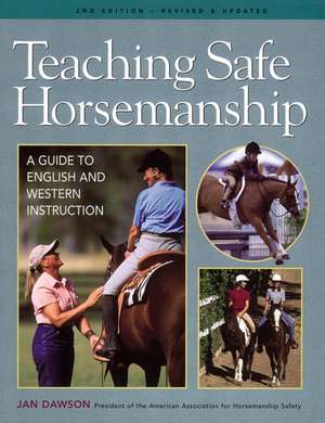 Teaching Safe Horsemanship: A Guide to English & Western Instruction de Jan Dawson