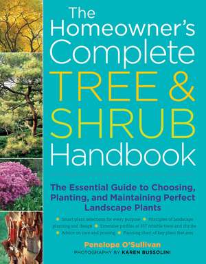 The Homeowner's Complete Tree & Shrub Handbook: The Essential Guide to Choosing, Planting, and Maintaining Perfect Landscape Plants de Penelope O'Sullivan