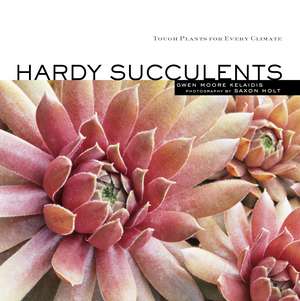 Hardy Succulents de Gwen Moore Kelaidis