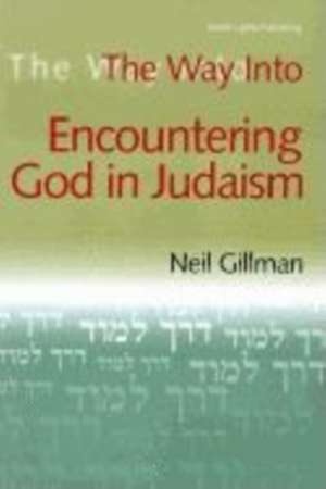 The Way Into Encountering God in Judaism de Neil Gillman