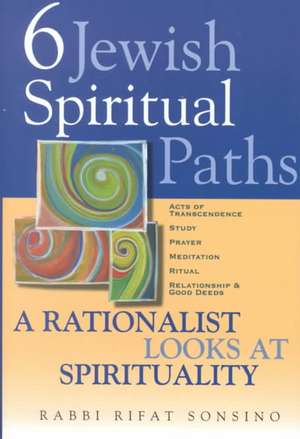 Six Jewish Spiritual Paths: A Rationalist Looks at Spirituality de Rifat Rabbi Sonsino