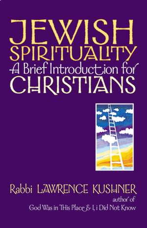 Jewish Spirituality: A Brief Introduction for Christians de Lawrence Kushner