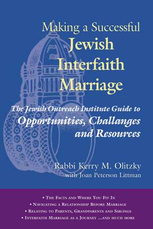 Making a Successful Jewish Interfaith Marriage: The Jewish Outreach Institute Guide to Opportunities, Challenges and Resources de Kerry M. Olitzky