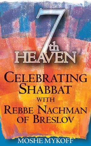 7th Heaven: Celebrating Shabbat with Rebbe Nachman of Breslov de Moshe Mykoff