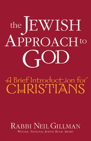 The Jewish Approach to God: A Brief Introduction for Christians de Neil Gillman