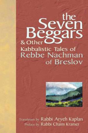 The Seven Beggars: & Other Kabbalistic Tales of Rebbe Nachman of Breslov de Nahman