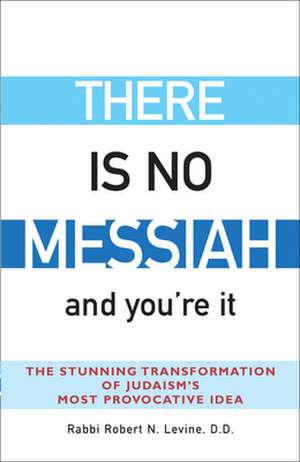 There Is No Messiahaand You're It de Robert N. Levine