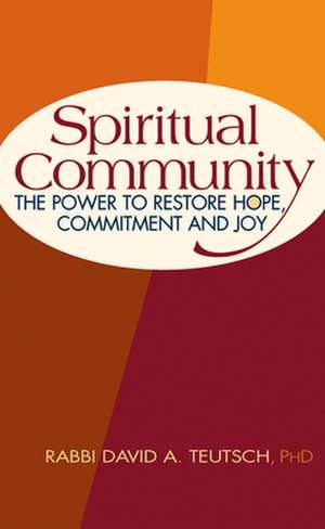 Spiritual Community: The Power to Restore Hope, Commitment and Joy de David Teutsch