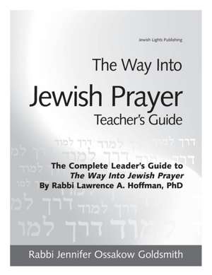 The Way Into Jewish Prayer Teacher's Guide de Jennifer Ossakow Goldsmith