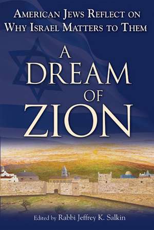 A Dream of Zion: American Jews Reflect on Why Israel Matters to Them de Jeffrey K. Salkin