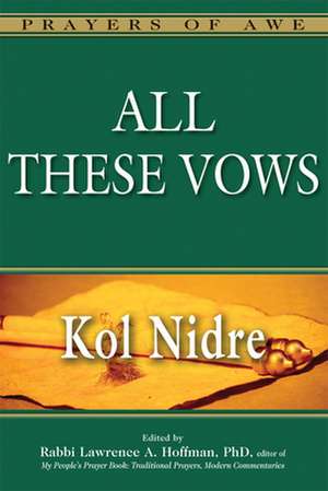 All These Vows: Kol Nidre de Lawrence A. Rabbi Hoffman