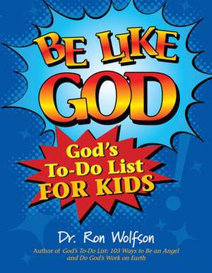 Be Like God: God's To-Do List for Kids de Ron Wolfson