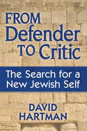 From Defender to Critic: The Search for a New Jewish Self de David Hartman