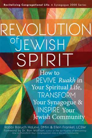 Revolution of Jewish Spirit: How to Revive Ruakh in Your Spiritual Life, Transform Your Synagogue & Inspire Your Jewish Community de Baruch HaLevi