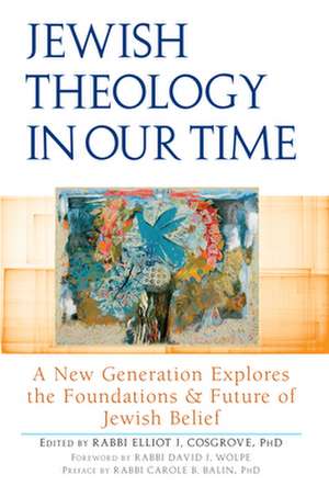 Jewish Theology in Our Time: A New Generation Explores the Foundations & Future of Jewish Belief de Carole B. Balin