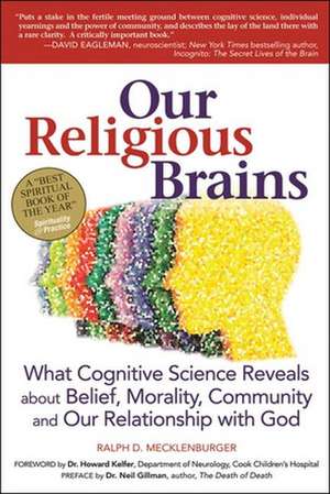 Our Religious Brains: What Cognitive Science Reveals about Belief, Morality, Community and Our Relationship with God de Neil Gillman