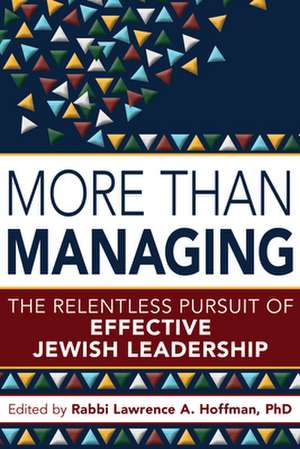 More Than Managing: The Relentless Pursuit of Effective Jewish Leadership de Rabbi Lawrence A. Hoffman