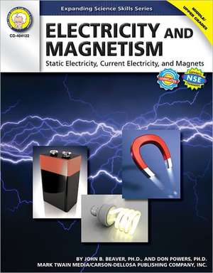 Electricity and Magnetism: Static Electricity, Current Electricity, and Magnets de John B. Beaver