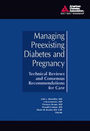 Managing Preexisting Diabetes and Pregnancy: Technical Reviews and Consensus Recommendations for Care de Donald R. Coustan