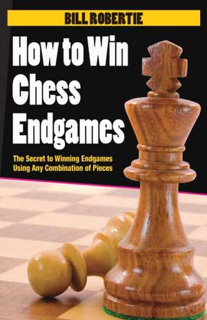 How to Win Chess Endgames de Bill Robertie