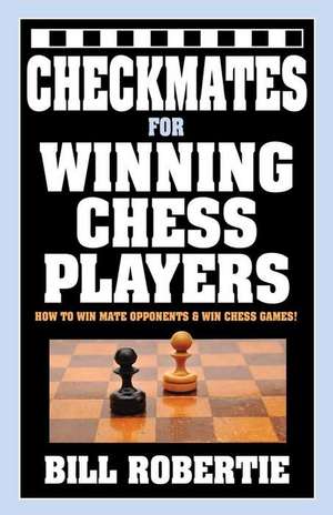 Checkmates for Winning Chess Players de Bill Robertie