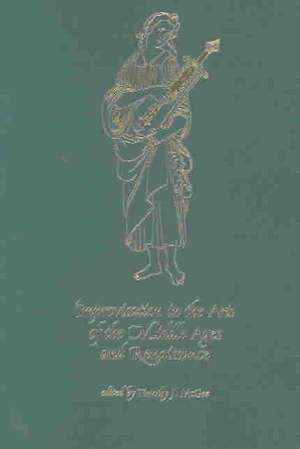 Improvisation in the Arts of the Middle Ages and Renaissance de Timothy J. McGee